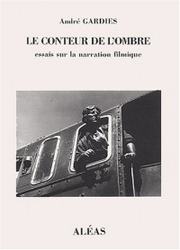 Le conteur de l'ombre : essais sur la narration filmique