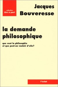 La Demande philosophique : Que veut la philosophie et que peut-on vouloir d'elle ?