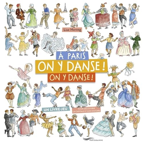 À Paris, on y danse, on y danse ! - Un livre-jeu pour découvrir la capitale et son histoire