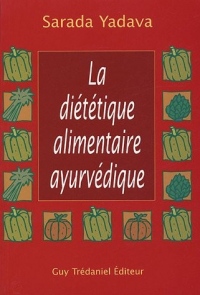 La diététique alimentaire Ayurvédique : La réponse de l'ayurvéda et de la naturopathie - Conseils et menus complets
