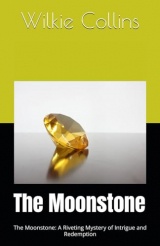 The Moonstone: The Moonstone: A Riveting Mystery of Intrigue and Redemption