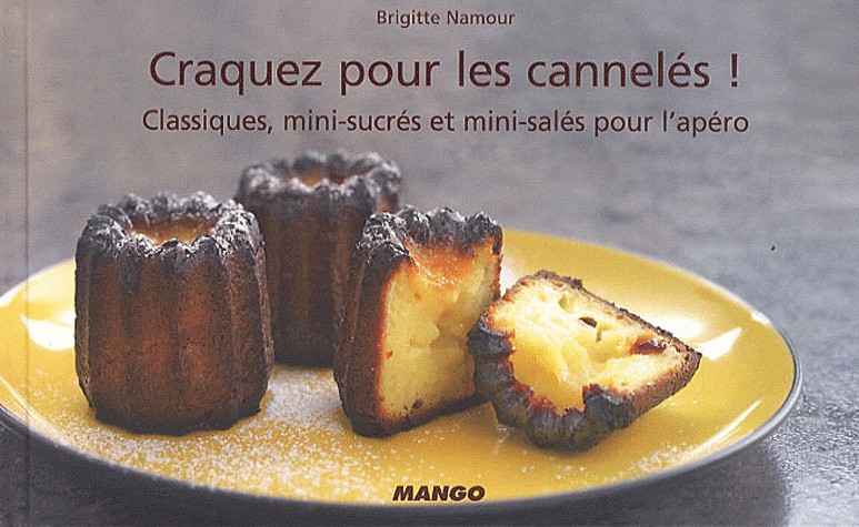 Craquez pour les cannelés ! : Classiques, mini-sucrés et mini-salés pour l'apéro