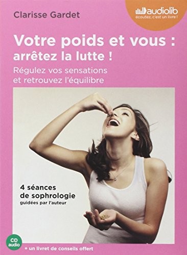 Votre poids et vous : arrêtez la lutte. Régulez vos sensations et retrouvez l'équilibre: Livre audio 1CD audio et un livret de 12 pages - 4 séances de sophrologie guidée par l'auteur