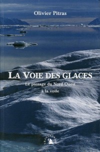 La Voie des glaces. Le passage du Nord-Ouest à la voile