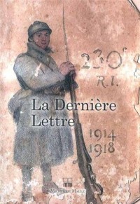 La dernière lettre : Ecrite par des soldats tombés au champ d'honneur 1914-1918