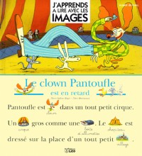 Le clown Pantoufle est en retard (J'apprends à lire avec les images)