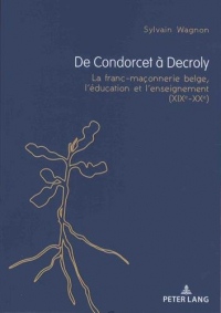 De Condorcet à Decroly : La franc-maçonnerie belge, l'éducation et l'enseignement (XIXe-XXe)