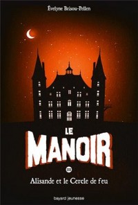 Le manoir, tome 3 : Alisande et le cercle de feu