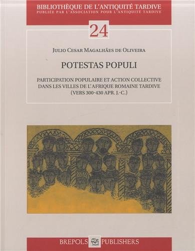 Potestas populi : Participation populaire et action collective dans les villes de l'Afrique romaine tardive (vers 300-430 apr J-C)