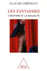 Les fantasmes, l'érotisme et la sexualité : L'étonnante étrangeté d'Eros