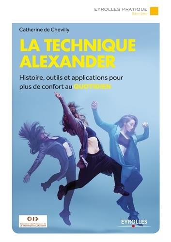 La technique Alexander: Histoire, outils et applications pour plus de confort au quotidien