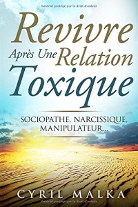 Revivre Après Une Relation Toxique: Sociopathe, Narcissique, Manipulateur...