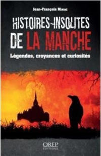 Histoires insolites de la Manche: Légendes, croyances et curiosités