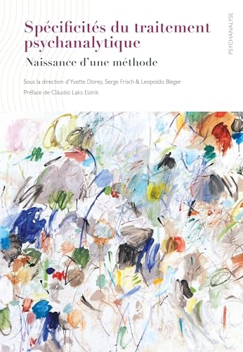 Spécificités du traitement psychanalytique: Naissance d'une méthode