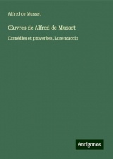 ¿uvres de Alfred de Musset: Comédies et proverbes, Lorenzaccio