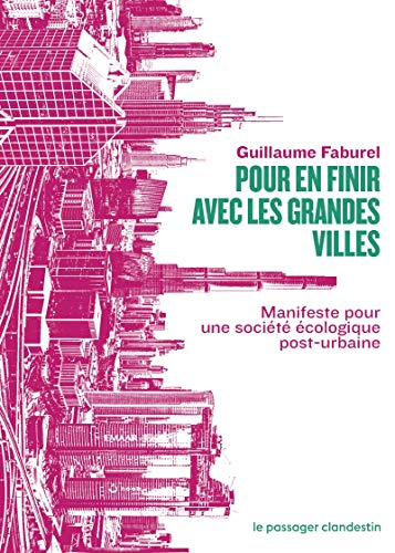 Pour en finir avec les grandes villes : Manifeste pour une société écologique post-urbaine