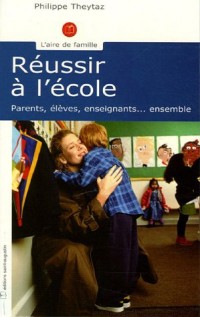 Réussir à l'école : Parents, élèves, enseignants... ensemble