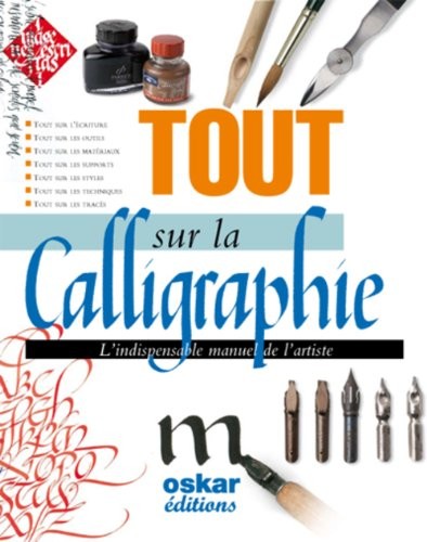 Tout sur la calligraphie : L'indispensable manuel de l'artiste