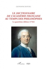 Le dictionnaire de l'académie Française au temps des philosophes: La quatrième édition (1762)