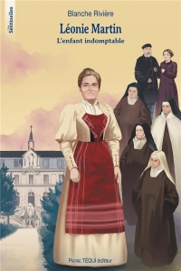 Leonie martin - l enfant indomptable