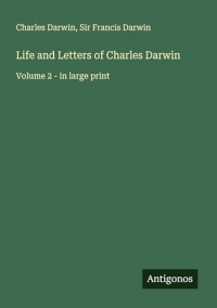 Life and Letters of Charles Darwin: Volume 2 - in large print
