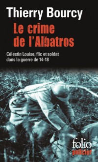 Le crime de l'Albatros: Une enquête de Célestin Louise, flic et soldat dans la guerre de 14-18