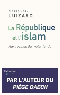 La République et l'islam : Aux racines du malentendu