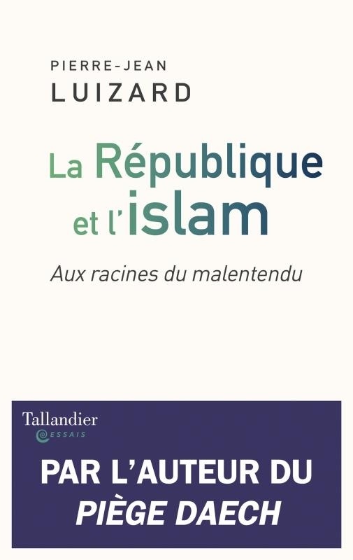 La République et l'islam : Aux racines du malentendu