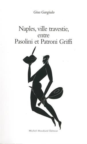 Naples, ville travestie entre Pasolini et Patroni Griffi