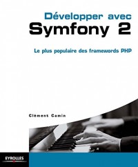Développer avec Symfony 2: Le plus populaire des frameworks PHP.