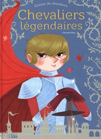 Contes de Chevaliers : Chevaliers légendaires - Dès 5 ans