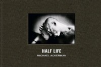 Half Life : Michael Ackerman