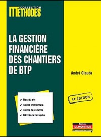 La gestion financière des chantiers de BTP: Étude de prix - Gestion prévisionnelle - Gestion de production - Mémoire de l'entreprise