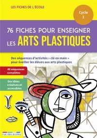 76 fiches pour enseigner les arts plastiques Cycle 1