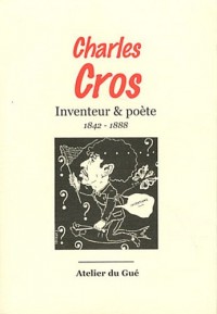 Charles Cros : Inventeur & poète (1842-1888)
