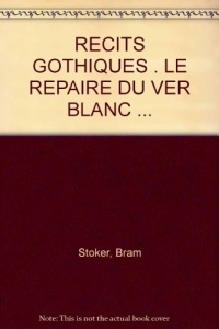 RECITS GOTHIQUES . LE REPAIRE DU VER BLANC ...