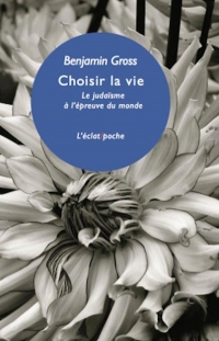 Choisir la Vie - le Judaïsme a l'Epreuve du Monde