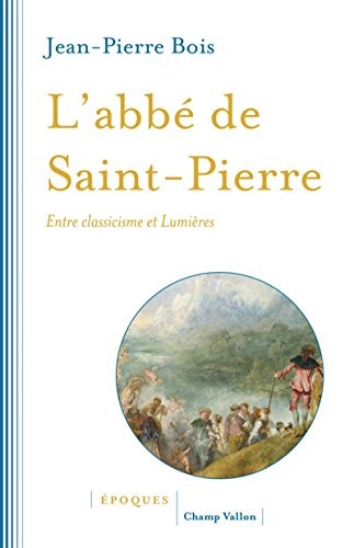 L'abbé de Saint-Pierre : Entre classicisme et Lumières