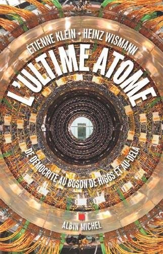L'ultime atome : De Démocrite au Boson de Higgs et au-delà