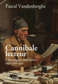 Cannibale lecteur - Chroniques littéraires et perles de culture