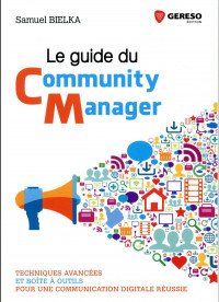 Le guide du Community Manager: Techniques avancées et boîte à outils pour une communication digitale réussie