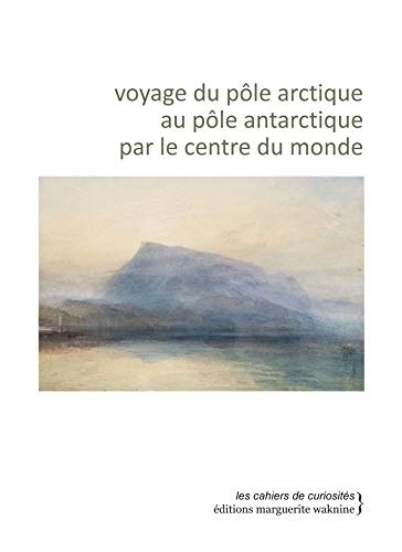 Voyage du Pôle Arctique  au Pôle Antarctique par le Centre du Monde