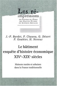 Le bâtiment, enquête d'histoire économique XIVe-XIXe siècles. : Maisons rurales et urabianes dans la France traditionnelle