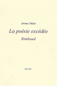 La poésie excédée : Rimbaud