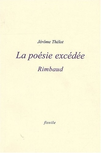 La poésie excédée : Rimbaud