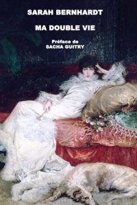 MA DOUBLE VIE - Mémoires de SARAH BERNHARDT: Préface de Sacha Guitry