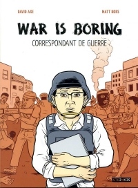 War is boring : Correspondondant de guerre