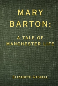 Mary Barton: A Tale of Manchester Life - Remastered Original Classic