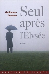 Seul après l'Élysée: Journal fictif (juin 2007 - janvier 2008)