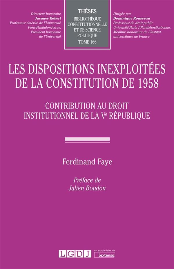 Les dispositions inexploitées de la Constitution de 1958: Contribution au droit institutionnel de la Ve République (166)